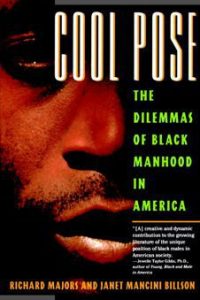 Cool Pose : The Dilemmas of Black Manhood in America
